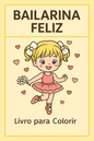 Bailarina Feliz – Livro para Colorir